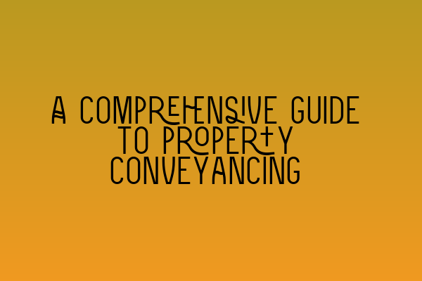 Featured image for A comprehensive guide to property conveyancing