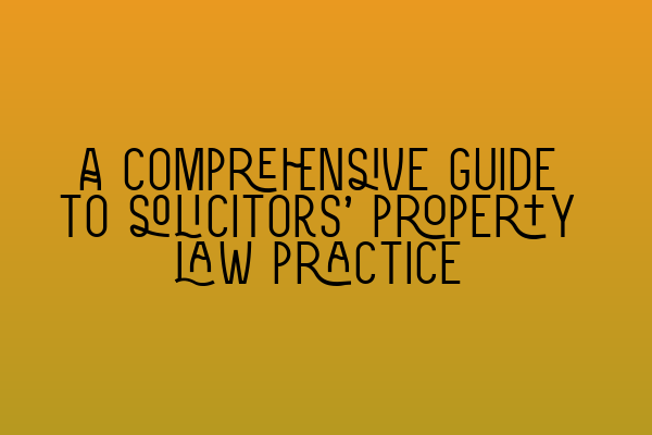 Featured image for A comprehensive guide to solicitors' property law practice