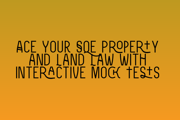 Featured image for Ace Your SQE Property and Land Law with Interactive Mock Tests