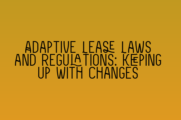 Featured image for Adaptive Lease Laws and Regulations: Keeping Up with Changes
