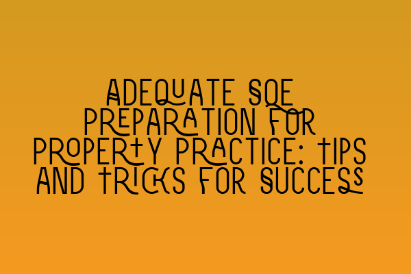 Featured image for Adequate SQE Preparation for Property Practice: Tips and Tricks for Success