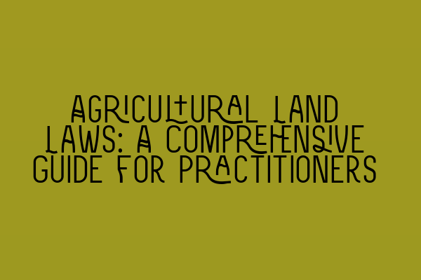 Featured image for Agricultural Land Laws: A Comprehensive Guide for Practitioners