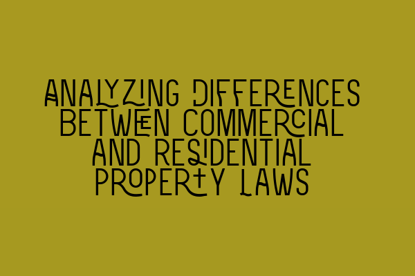 Featured image for Analyzing Differences Between Commercial and Residential Property Laws