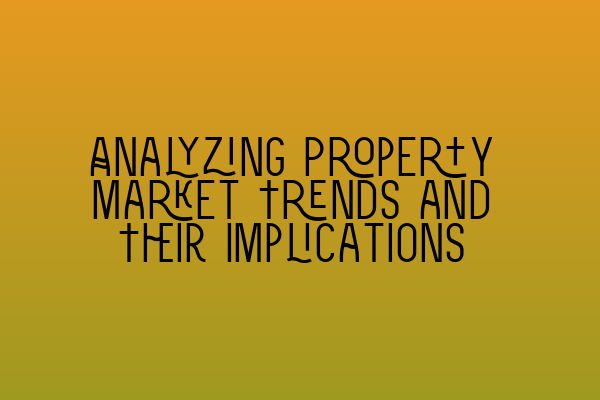 Featured image for Analyzing Property Market Trends and Their Implications