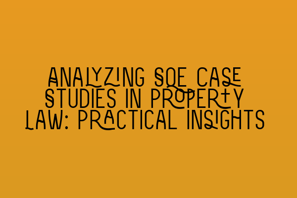 Featured image for Analyzing SQE Case Studies in Property Law: Practical Insights