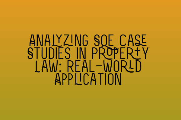 Featured image for Analyzing SQE Case Studies in Property Law: Real-World Application