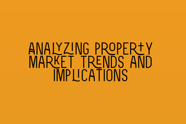 Analyzing property market trends and implications