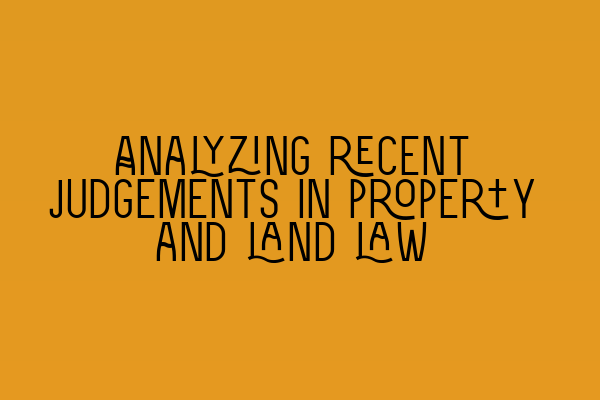 Featured image for Analyzing recent judgements in property and land law