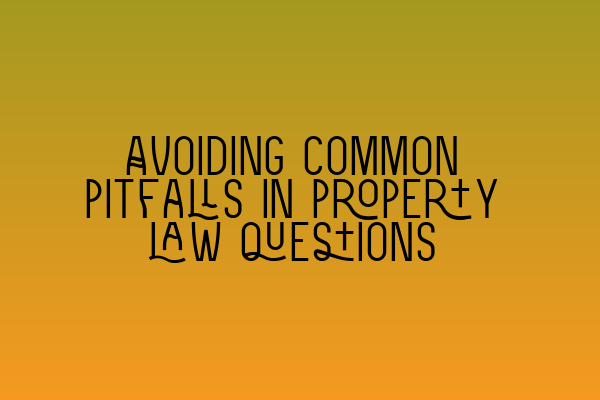 Featured image for Avoiding common pitfalls in property law questions