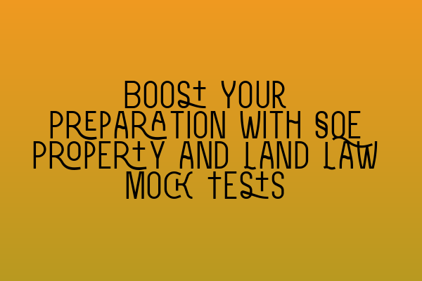 Featured image for Boost Your Preparation with SQE Property and Land Law Mock Tests