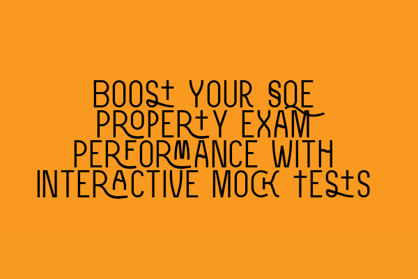 Boost Your SQE Property Exam Performance with Interactive Mock Tests