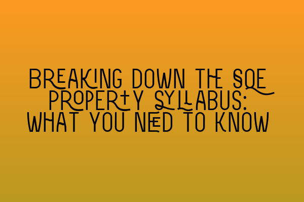 Breaking down the SQE Property syllabus: what you need to know