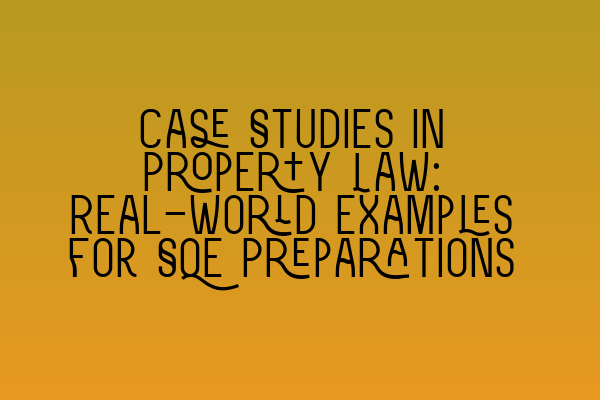 Featured image for Case Studies in Property Law: Real-World Examples for SQE Preparations
