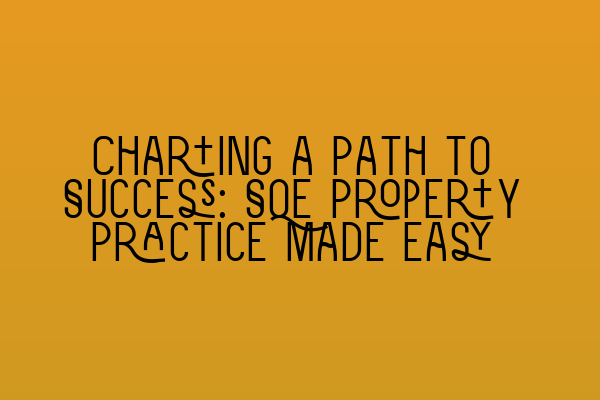 Featured image for Charting a Path to Success: SQE Property Practice Made Easy