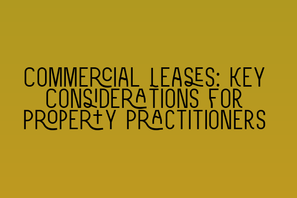 Commercial Leases: Key Considerations for Property Practitioners