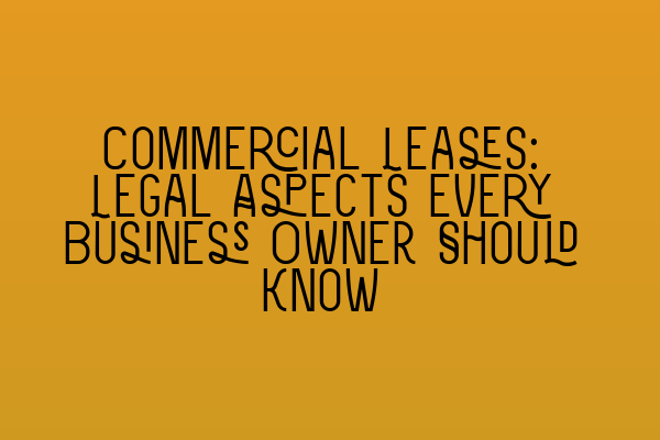 Featured image for Commercial Leases: Legal Aspects Every Business Owner Should Know