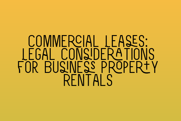Featured image for Commercial Leases: Legal Considerations for Business Property Rentals