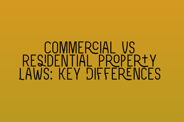 Commercial vs Residential Property Laws: Key Differences