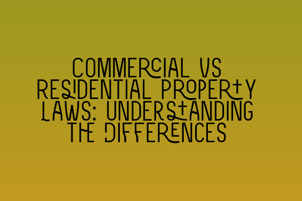 Commercial vs Residential Property Laws: Understanding the Differences