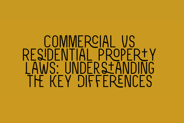 Commercial vs Residential Property Laws: Understanding the Key Differences