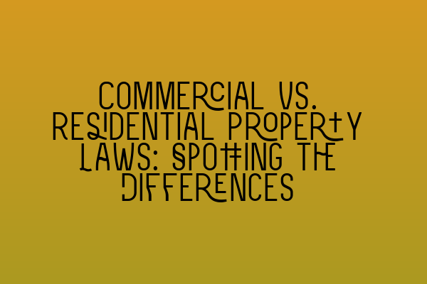 Featured image for Commercial vs. Residential Property Laws: Spotting the Differences