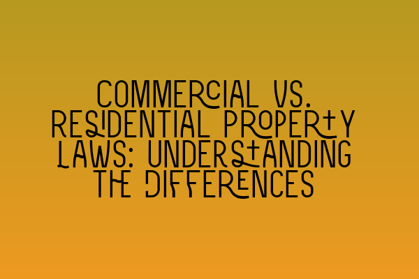 Commercial vs. Residential Property Laws: Understanding the Differences