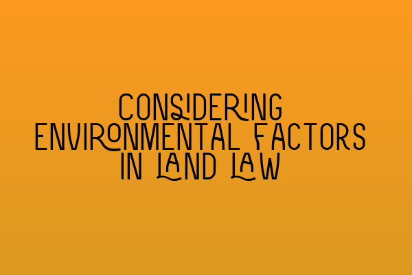 Featured image for Considering environmental factors in land law