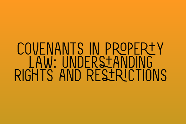 Featured image for Covenants in Property Law: Understanding Rights and Restrictions