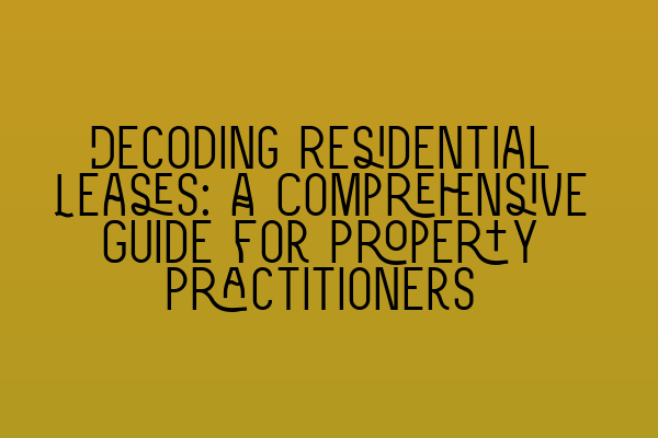 Featured image for Decoding Residential Leases: A Comprehensive Guide for Property Practitioners