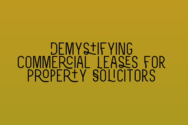 Featured image for Demystifying Commercial Leases for Property Solicitors