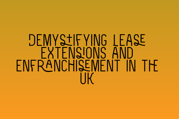 Featured image for Demystifying Lease Extensions and Enfranchisement in the UK