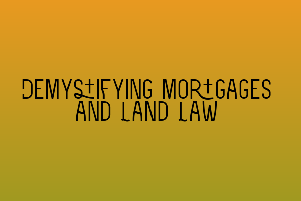 Demystifying Mortgages and Land Law