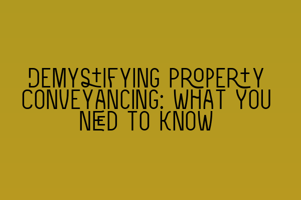 Featured image for Demystifying Property Conveyancing: What You Need to Know