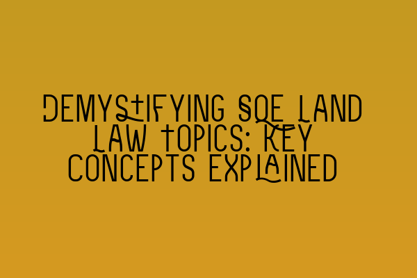 Featured image for Demystifying SQE Land Law Topics: Key Concepts Explained