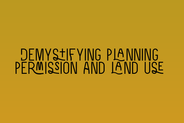 Demystifying planning permission and land use