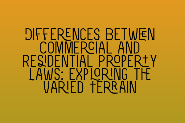 Featured image for Differences Between Commercial and Residential Property Laws: Exploring the Varied Terrain