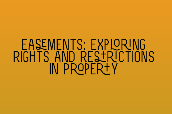 Featured image for Easements: Exploring Rights and Restrictions in Property