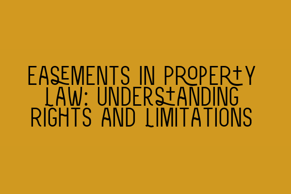 Featured image for Easements in Property Law: Understanding Rights and Limitations