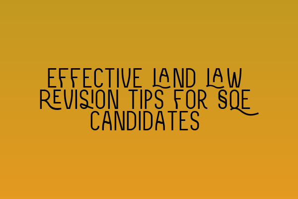 Featured image for Effective land law revision tips for SQE candidates