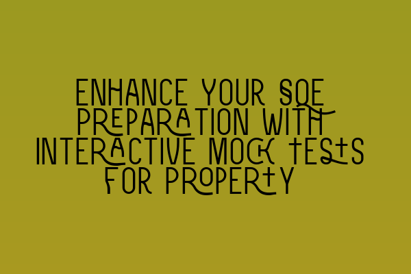 Featured image for Enhance Your SQE Preparation with Interactive Mock Tests for Property