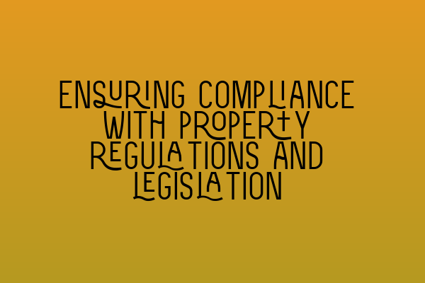 Featured image for Ensuring compliance with property regulations and legislation