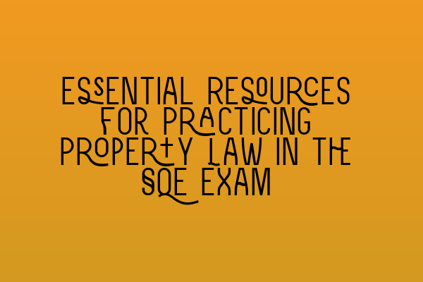 Featured image for Essential Resources for Practicing Property Law in the SQE Exam