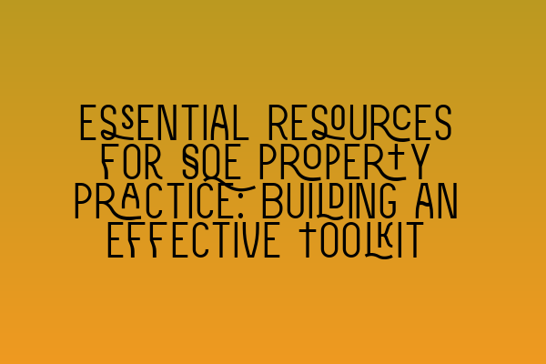 Featured image for Essential Resources for SQE Property Practice: Building an Effective Toolkit