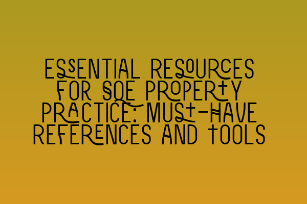 Featured image for Essential Resources for SQE Property Practice: Must-Have References and Tools