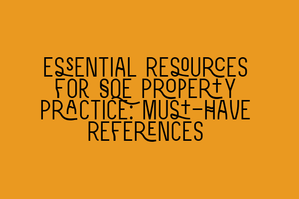 Essential Resources for SQE Property Practice: Must-Have References