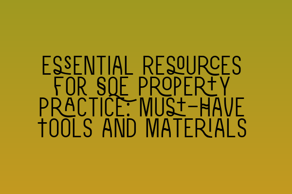 Featured image for Essential Resources for SQE Property Practice: Must-Have Tools and Materials