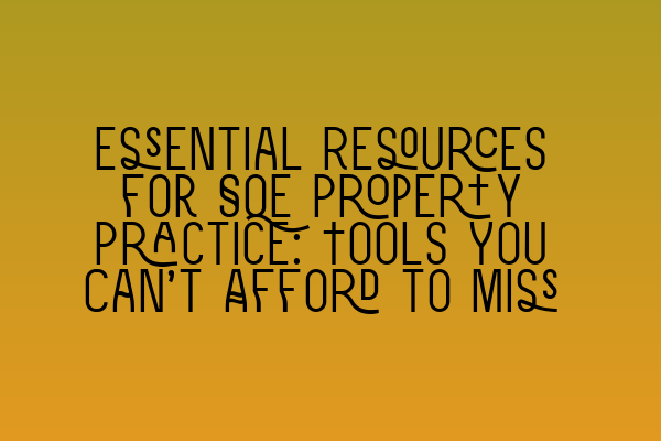 Featured image for Essential Resources for SQE Property Practice: Tools You Can't Afford to Miss