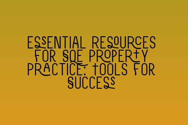 Featured image for Essential Resources for SQE Property Practice: Tools for Success