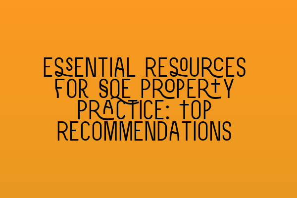 Featured image for Essential Resources for SQE Property Practice: Top Recommendations