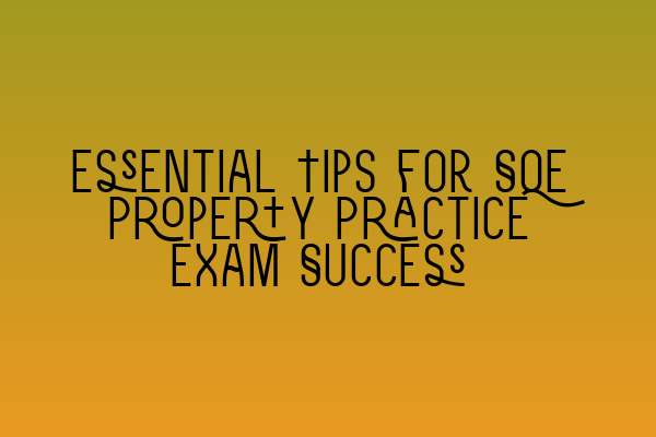 Featured image for Essential Tips for SQE Property Practice Exam Success